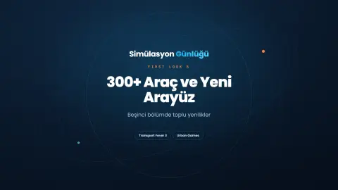 Transport Fever 3 Arayüz Yenilikleri: 300 Araç ve Yeni Hikâye Modu